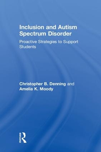 Бумажная книга «Inclusion and Autism Spectrum Disorder: Proactive Strategies to Support Students», авторов Амелия К. Муди, Кристофер Б. Деннинг - фото №1