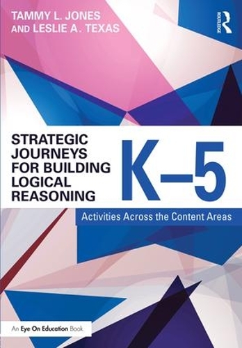 Бумажная книга «Strategic Journeys for Building Logical Reasoning, K-5: Activities Across the Content Areas», авторов Лесли Техас, Тэмми Джонс - фото №1