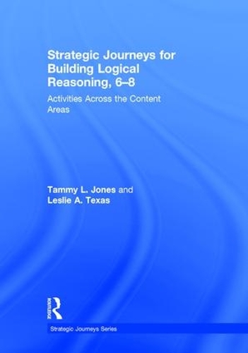 Бумажная книга «Strategic Journeys for Building Logical Reasoning, 6-8: Activities Across the Content Areas», авторов Лесли Техас, Тэмми Джонс - фото №1