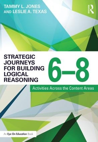 Бумажная книга «Strategic Journeys for Building Logical Reasoning, 6-8: Activities Across the Content Areas», авторов Лесли Техас, Тэмми Джонс - фото №1