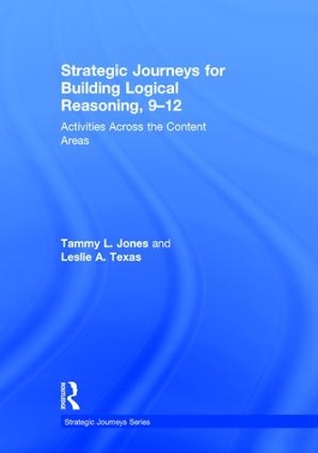 Бумажная книга «Strategic Journeys for Building Logical Reasoning, 9-12: Activities Across the Content Areas», авторов Лесли Техас, Тэмми Джонс - фото №1
