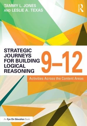 Бумажная книга «Strategic Journeys for Building Logical Reasoning, 9-12: Activities Across the Content Areas», авторов Лесли Техас, Тэмми Джонс - фото №1