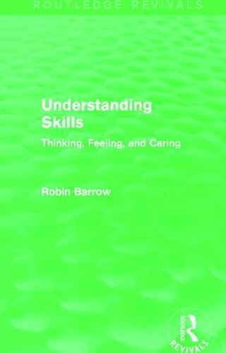 Паперова книга «Understanding Skills: Thinking, Feeling, and Caring», автор Робін Барроу - фото №1