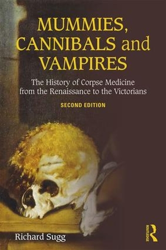 Бумажная книга «Mummies, Cannibals and Vampires: The History of Corpse Medicine from the Renaissance to the Victorians», автор Ричард Сагг - фото №1