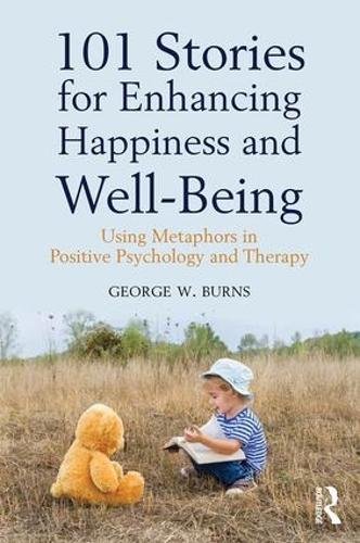 Паперова книга «101 Stories for Enhancing Happiness and Well-Being: Using Metaphors in Positive Psychology and Therapy», автор Джордж В. Бернс - фото №1