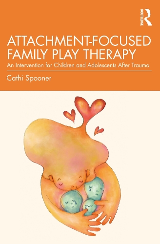 Бумажная книга «Attachment-Focused Family Play Therapy: An Intervention for Children and Adolescents after Trauma», автор Кэти Спунер - фото №1
