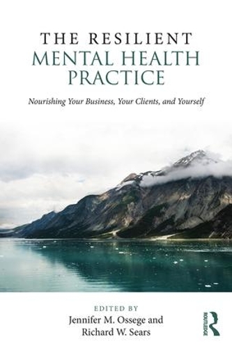 Бумажная книга «The Resilient Mental Health Practice: Nourishing Your Business, Your Clients, and Yourself», авторов Дженнифер М. Осеге, Ричард В. Сирс - фото №1