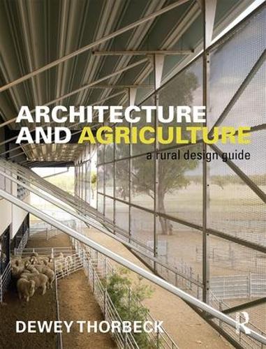 Паперова книга «Architecture and Agriculture: A Rural Design Guide», автор Дьюї Торбек - фото №1