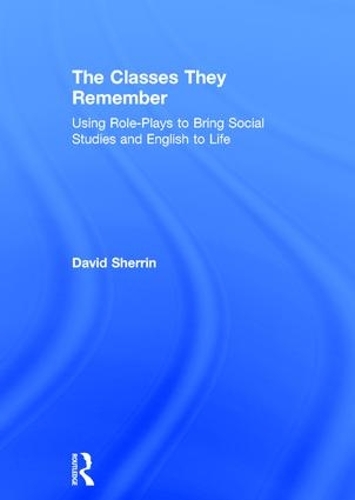 Бумажная книга «The Classes They Remember: Using Role-Plays to Bring Social Studies and English to Life», автор Дэвид Шеррин - фото №1