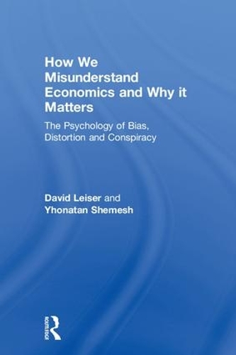Паперова книга «How We Misunderstand Economics and Why it Matters: The Psychology of Bias, Distortion and Conspiracy», авторів Девід Лейзер, Йонатан Шемеш - фото №1