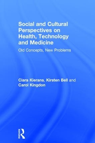Бумажная книга «Social and Cultural Perspectives on Health, Technology and Medicine: Old Concepts, New Problems», авторов Кэрол Кингдон, Киара Киранс, Кирстен Белл - фото №1