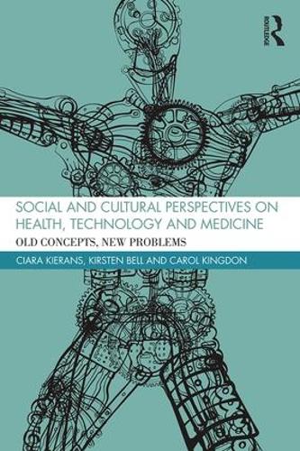 Паперова книга «Social and Cultural Perspectives on Health, Technology and Medicine: Old Concepts, New Problems», авторів Керол Кінгдон, Кіара Кіранс, Кірстен Белл - фото №1