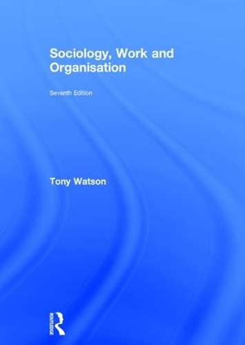 Бумажная книга «Sociology, Work and Organisation: Seventh Edition», автор Тони Уотсон - фото №1