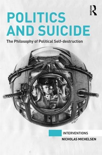 Бумажная книга «Politics and Suicide: The philosophy of political self-destruction», автор Николас Михельсен - фото №1