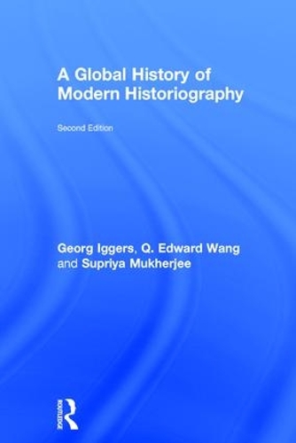 Бумажная книга «A Global History of Modern Historiography», авторов Георг Иггерс, К. Эдвард Ванг, Суприя Мукерджи - фото №1