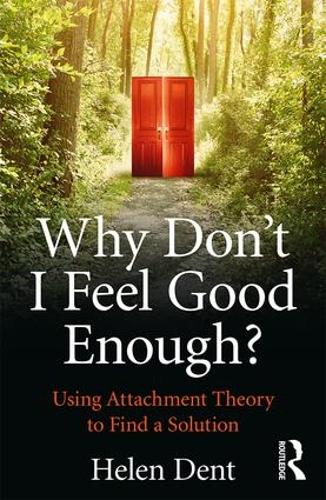 Паперова книга «Why Don't I Feel Good Enough?: Using Attachment Theory to Find a Solution», автор Хелен Дент - фото №1