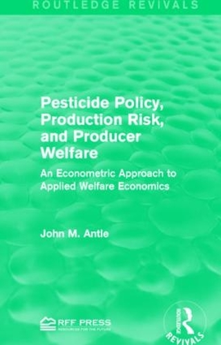 Бумажная книга «Pesticide Policy, Production Risk, and Producer Welfare: An Econometric Approach to Applied Welfare Economics», автор Джон М. Антл - фото №1