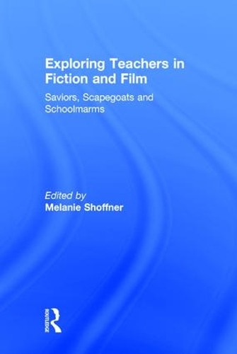 Паперова книга «Exploring Teachers in Fiction and Film: Saviors, Scapegoats and Schoolmarms» - фото №1