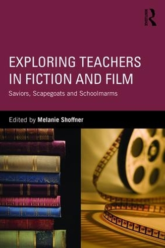 Паперова книга «Exploring Teachers in Fiction and Film: Saviors, Scapegoats and Schoolmarms» - фото №1