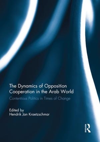 Бумажная книга «The Dynamics of Opposition Cooperation in the Arab World: Contentious Politics in Times of Change» - фото №1