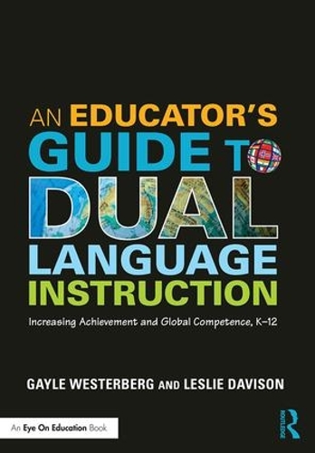 Бумажная книга «An Educator's Guide to Dual Language Instruction: Increasing Achievement and Global Competence, K–12», авторов Гейл Вестерберг, Лесли Дэвисон - фото №1