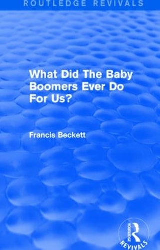 Бумажная книга «What Did The Baby Boomers Ever Do For Us?», автор Фрэнсис Бекетт - фото №1
