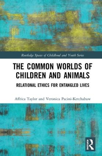 Бумажная книга «The Common Worlds of Children and Animals: Relational Ethics for Entangled Lives», авторов Аффрика Тейлор, Вероника Пачини-Кетчабоу - фото №1
