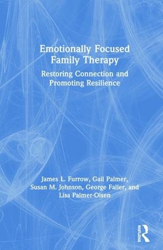 Бумажная книга «Emotionally Focused Family Therapy: Restoring Connection and Promoting Resilience», авторов Гейл Палмер, Джордж Фаллер, Джеймс Л. Фэрроу, Лиза Палмер-Олсен, Сьюзан М. Джонсон - фото №1