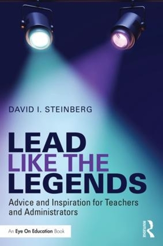 Паперова книга «Lead Like the Legends: Advice and Inspiration for Teachers and Administrators», автор Девід Штайнберг - фото №1