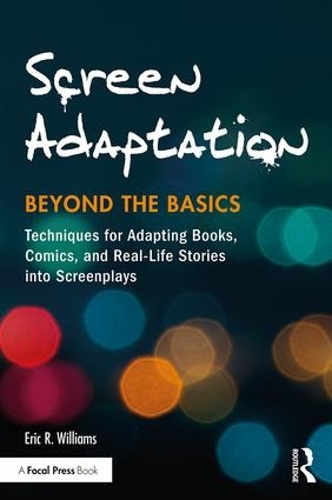 Паперова книга «Screen Adaptation: Beyond the Basics: Techniques for Adapting Books, Comics and Real-Life Stories into Screenplays», автор Ерік Р. Вільямс - фото №1