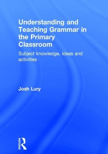 Бумажная книга «Understanding and Teaching Grammar in the Primary Classroom: Subject knowledge, ideas and activities», автор Джош Лури - фото №1