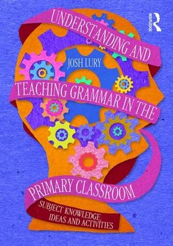 Паперова книга «Understanding and Teaching Grammar in the Primary Classroom: Subject knowledge, ideas and activities», автор Джош Лурі - фото №1