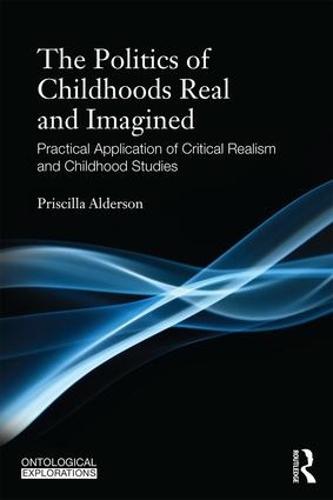 [object Object] «The Politics of Childhoods Real and Imagined: Practical Application of Critical Realism and Childhood Studies», автор Прісцилла Алдерсон - фото №1