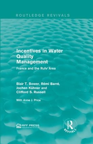 Бумажная книга «Incentives in Water Quality Management: France and the Ruhr Area», авторов Блэр Т. Боуэр, Йохен Кюнер, Реми Барре - фото №1
