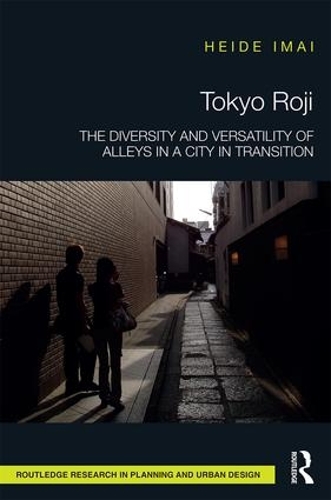 Бумажная книга «Tokyo Roji: The Diversity and Versatility of Alleys in a City in Transition», автор Хайде Имаи - фото №1