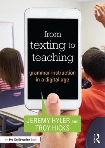 Бумажная книга «From Texting to Teaching: Grammar Instruction in a Digital Age», авторов Джереми Хайлер, Трой Хикс - фото №1