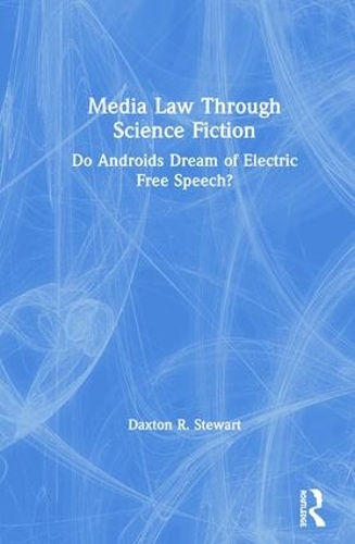Бумажная книга «Media Law Through Science Fiction: Do Androids Dream of Electric Free Speech?», автор Дакстон Р. Стюарт - фото №1
