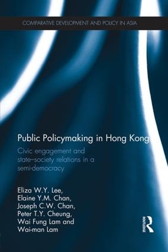 Бумажная книга «Public Policymaking in Hong Kong: Civic Engagement and State-Society Relations in a Semi-Democracy», авторов Элейн Й.М. Чан, Элиза В.Й. Ли, Джозеф К.В. Чан, Питер Т. Ю. Чунг, Вай Фунг Лам, Вай Ман Лам - фото №1