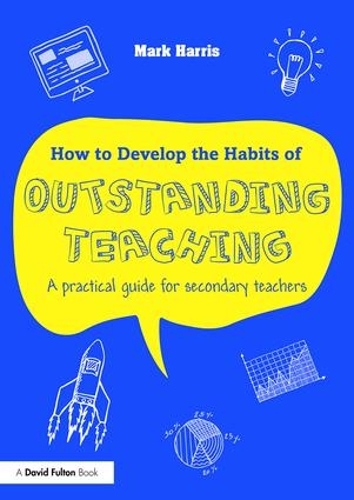 Бумажная книга «How to Develop the Habits of Outstanding Teaching: A practical guide for secondary teachers», автор Марк Харрис - фото №1