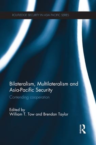 Паперова книга «Bilateralism, Multilateralism and Asia-Pacific Security: Contending Cooperation» - фото №1