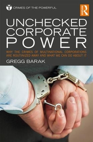 Бумажная книга «Unchecked Corporate Power: Why the Crimes of Multinational Corporations Are Routinized Away and What We Can Do About It», автор Грегг Барак - фото №1