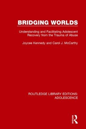 Бумажная книга «Bridging Worlds: Understanding and Facilitating Adolescent Recovery from the Trauma of Abuse», авторов Кэрол Дж. Маккарти, Джойс Кеннеди - фото №1