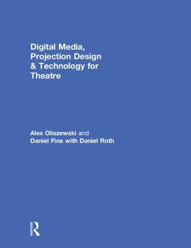 Бумажная книга «Digital Media, Projection Design, and Technology for Theatre», авторов Алекс Олишевски, Дэниел Файн, Дэниел Рот - фото №1