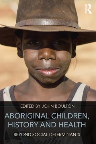 Бумажная книга «Aboriginal Children, History and Health: Beyond Social Determinants» - фото №1