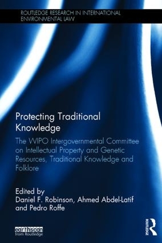 Бумажная книга «Protecting Traditional Knowledge: The WIPO Intergovernmental Committee on Intellectual Property and Genetic Resources, Traditional Knowledge and Folklore» - фото №1