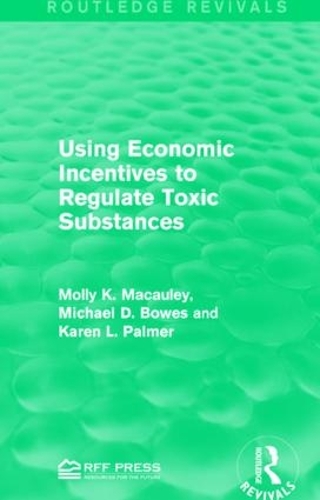 Паперова книга «Using Economic Incentives to Regulate Toxic Substances», авторів Карен Л. Палмер, Майкл Д. Боуз, Моллі К. Маколі - фото №1