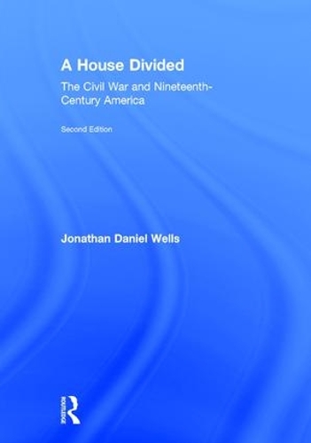 Бумажная книга «A House Divided: The Civil War and Nineteenth-Century America», автор Джонатан Уэллс - фото №1