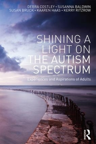 Бумажная книга «Shining a Light on the Autism Spectrum: Experiences and Aspirations of Adults», авторов Дебра Костли, Каарен Хаас, Керри Рицроу, Сьюзан Брак, Сюзанна Болдуин - фото №1