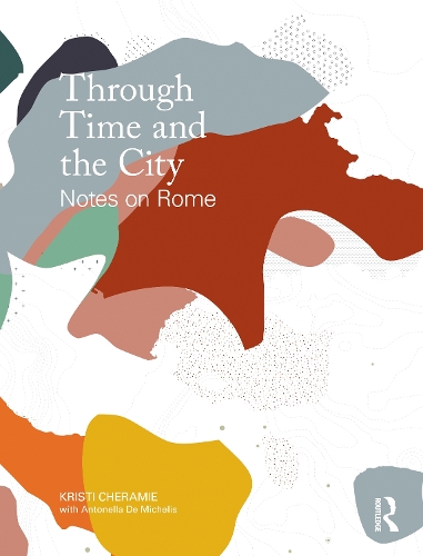 Бумажная книга «Through Time and the City: Notes on Rome», авторов Антонелла Де Микелис, Кристи Шерами - фото №1