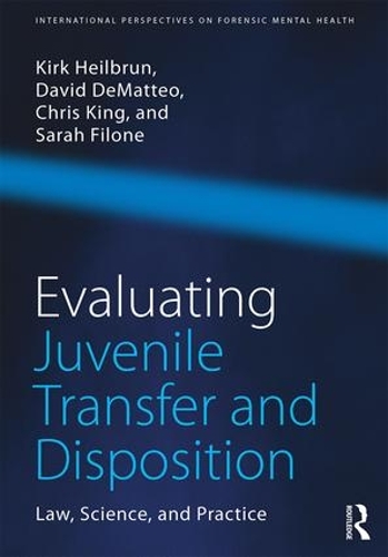 Бумажная книга «Evaluating Juvenile Transfer and Disposition: Law, Science, and Practice», авторов Кристофер Кинг, Дэвид ДеМаттео, Кирк Хейлбрун, Сара Филоне - фото №1